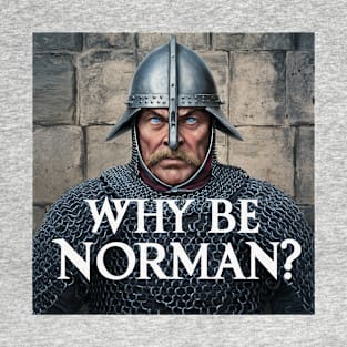 Why be Norman? T-Shirt